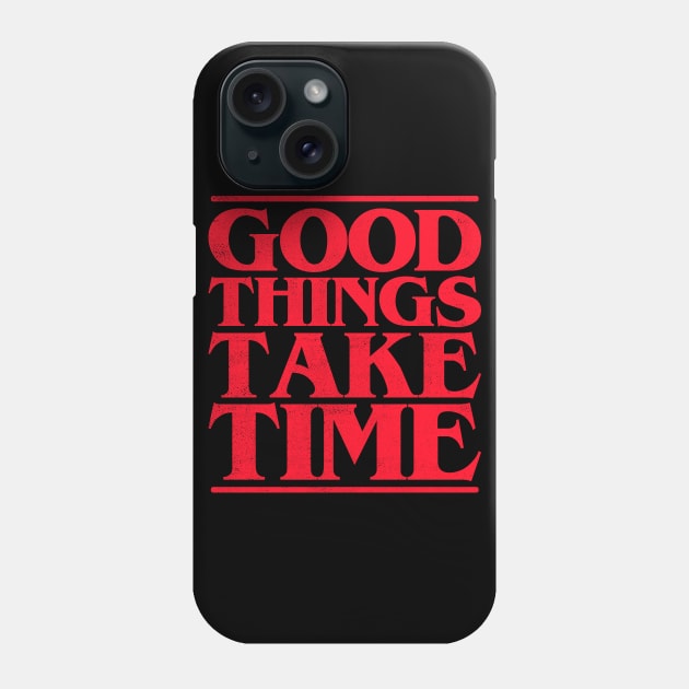 Good Things Take Time Phone Case by cowyark rubbark