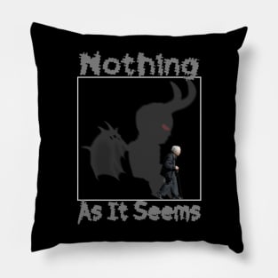 Nothing As It Seems Pillow