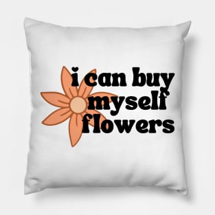 I Can Buy Myself Flowers Pillow