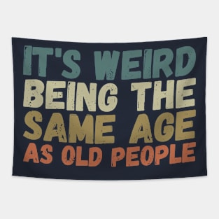 It's Weird Being The Same Age As Old People Tapestry