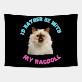 Ragdoll Cat, I'd rather be with my Ragdoll Tapestry