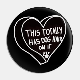 This Totally Has Dog Hair On It Pin