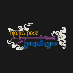 manic pixie gunslinger T-Shirt