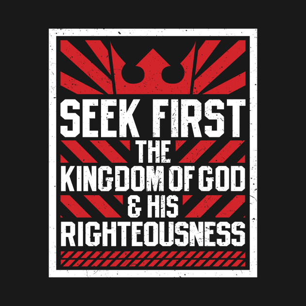 Seek First The Kingdom of God and His Righteousness by TheRoyaltee