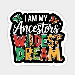 I Am My Ancestor's Wildest Dream Magnet