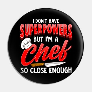 I Dont Have Superpowers I'm a Chef So Close Enough Pin