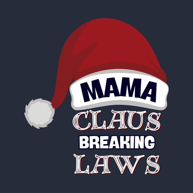 Mama Claus: Lawbreaker Chic by DaShirtXpert