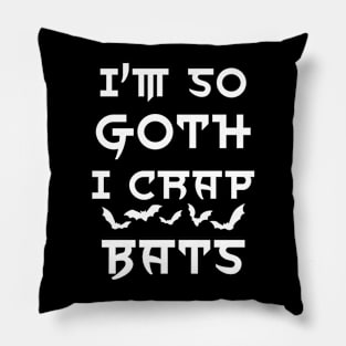 I'm so goth I crap bats Pillow