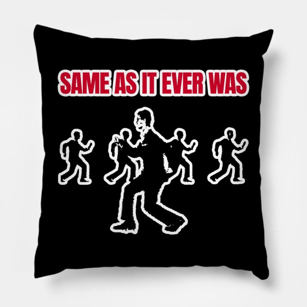 Same As It Ever Was Pillow by Tamie