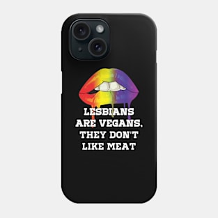 Lesbians are Vegans they dont like Meat LGBT Pride Lesbian Phone Case