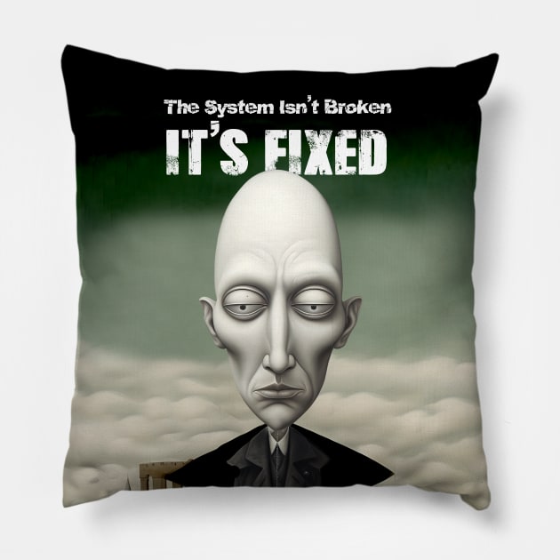 The System Isn't Broken... It's Fixed! Pillow by Puff Sumo