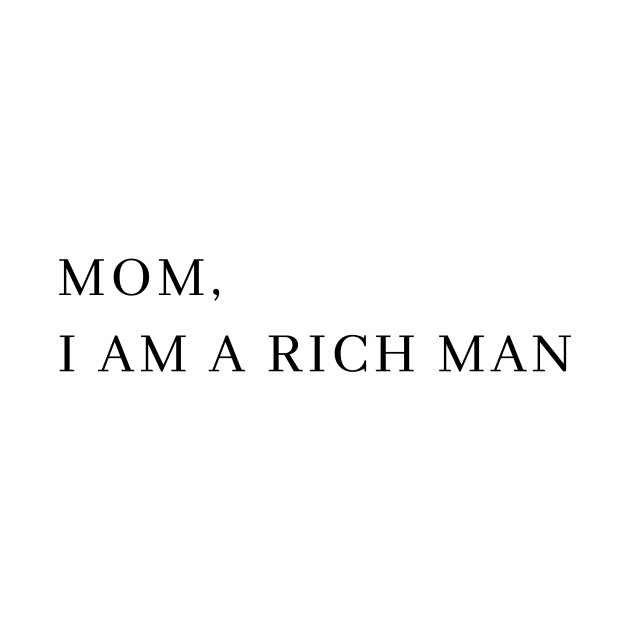 Mom I Am A Rich Man Funny by Suchmugs