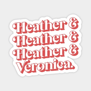 Heather & Heather & Heather & Veronica Magnet