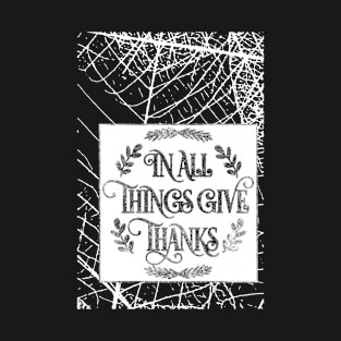 In all things give thanks T-Shirt