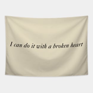 I Can Do it With a Broken Heart Tapestry