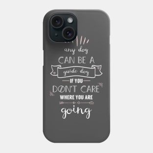 Any Dog Can Be A Guide Dog Phone Case