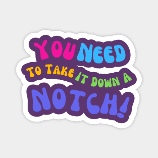 You Need To Take It Down A Notch Funny T-Shirt, Comfy Tee, Everyday Wear, Novelty Gift for Best Friend or Coworker Magnet