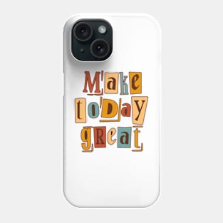 Make Today Great Phone Case