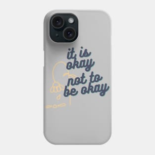 Its Okay Not To Be Okay Phone Case