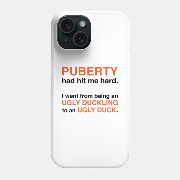 Puberty Had Hit Me Hard (Black Text) Phone Case by inotyler