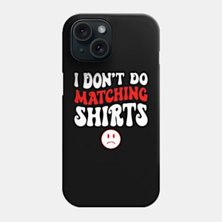 I Don_t Do Matching Shirts Couples Funny Valentine_s Day Phone Case