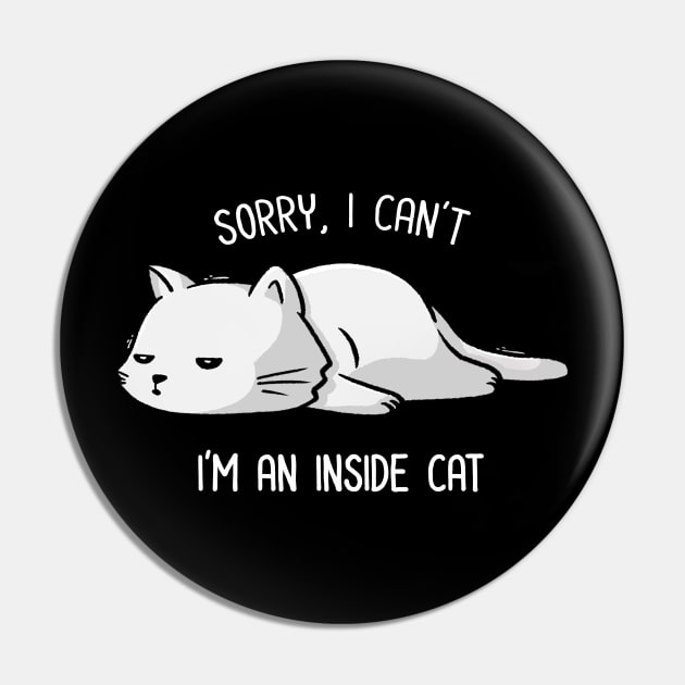 Sorry I Can’t, I’m An Inside Cat Funny Cute Lazy Cat Gift Pin by eduely