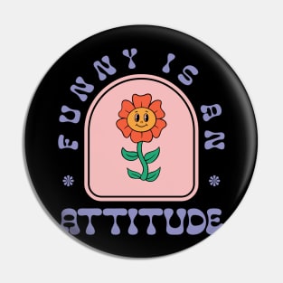 Funny Is An Attitude Pin