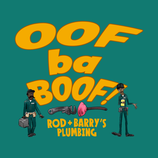 Oof Ba Boof! - Rod + Barry's Plumbing by NoahGinex