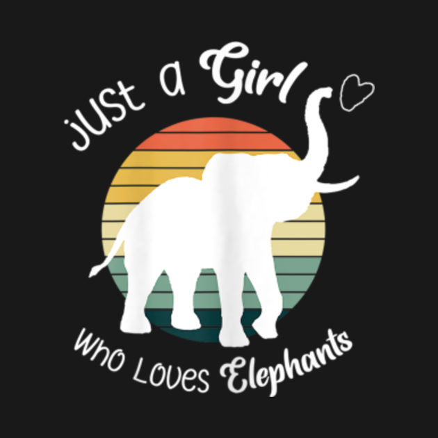 Just A Girl Who Loves Elephants Teen Girl Gift - Elephants Lover - T ...