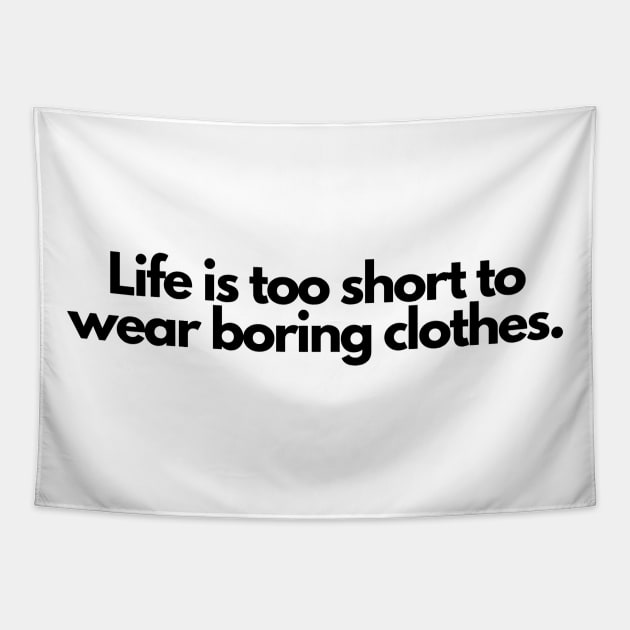 Life is too short to wear boring clothes. Tapestry by hsf