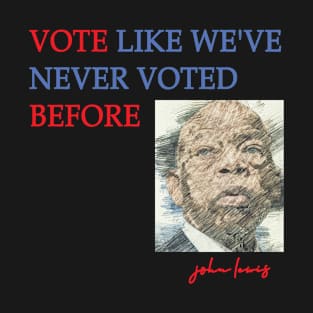 VOTE LIKE WE'VE NEVER VOTED BEFORE T-Shirt