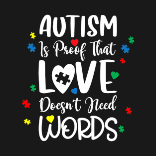 Autism Proof Love Doesnt Need Words Awareness T-Shirt