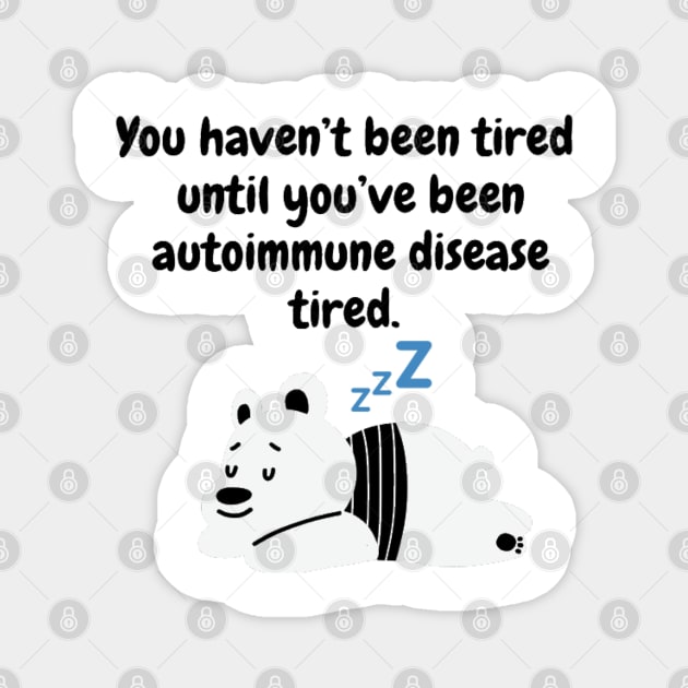 You haven’t been tired until you’ve been autoimmune disease tired (Polar Bear) Magnet by CaitlynConnor