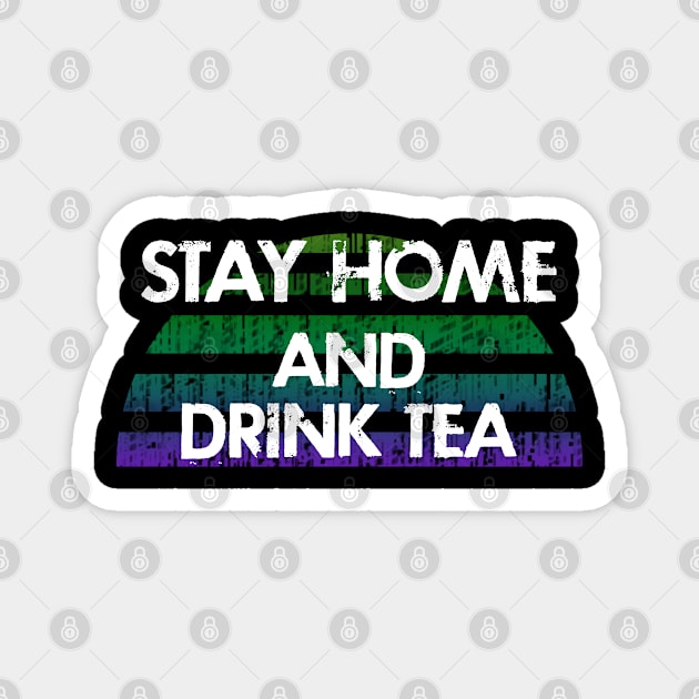 Stay home and drink tea. Homebody. Social distancing. Funny quote. Lazy cozy days and tea cups. Distressed vintage grunge design. Magnet by IvyArtistic