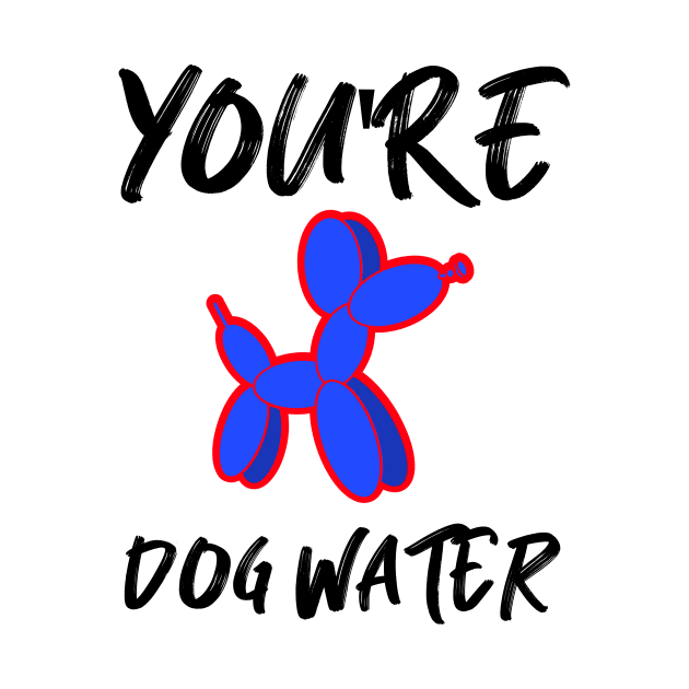 You're Dog water by 2 souls