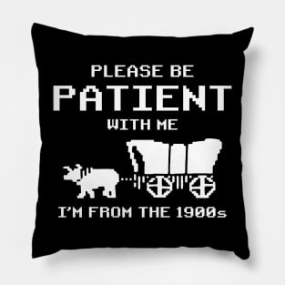 Funny Please Be Patient With Me I'm From The 1900s Vintage Pillow