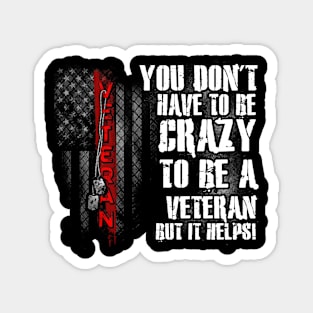 You Don't Have To Be Crazy To Be A Veteran But It Helps T Shirt, Veteran Shirts, Gifts Ideas For Veteran Day Magnet