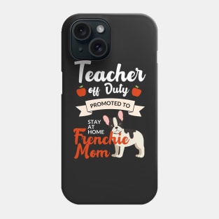 Teacher off duty promoted to stay at home frenchie mom Phone Case