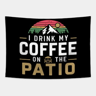 I Drink my Coffee on The Patio Tapestry