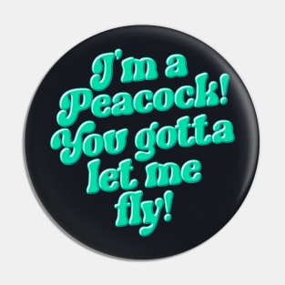 I'm a Peacock You Gotta Let Me Fly Green Typography Pin