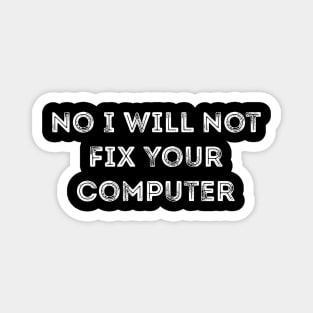 No I Will Not Fix Your Computer Joke Magnet