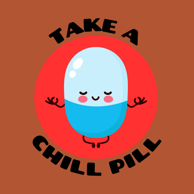 Take A Chill Pill | Chill Pill Pun by Allthingspunny