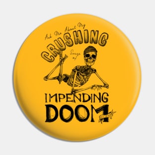 Ask Me About My Crushing Sense of Impending Doom! Pin