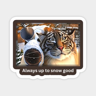Always Up to Snow Good (tiger cross-eyed in trouble again) Magnet