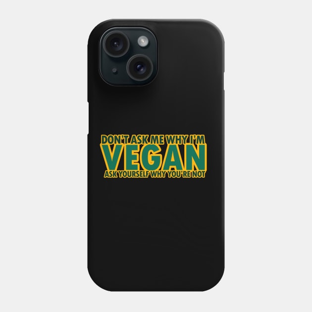 Don't Ask Me Why I'm Vegan - Vegan, Veggies - D3 Designs Phone Case by D3Apparels