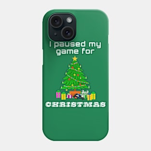 I paused my game for Christmas Phone Case