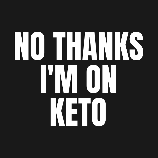 No Thanks, I'm On Keto by OldCamp