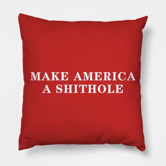 Make America A Shithole Country Campaign Slogan Pillow by Lord Teesus