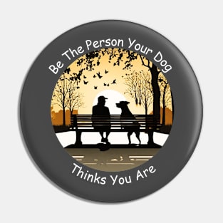 Be The Person Your Dog Thinks You Are! Pin