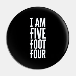 I Am Five Foot Four Pin